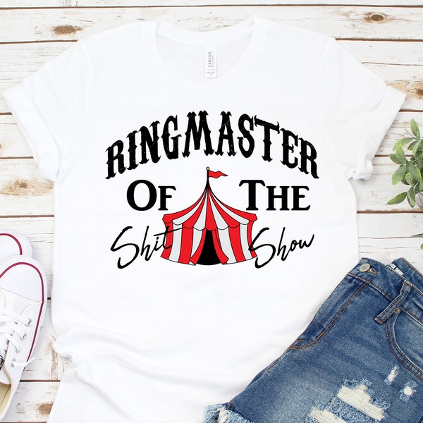Ringmaster of the Shit Show t-shirt - Ringmaster shirt - Circus Tshirt - Mom circus shirt