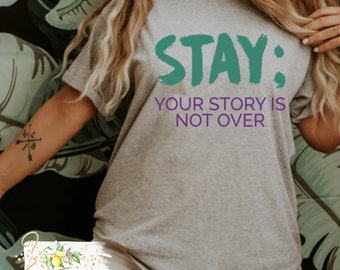 Stay ; your story is not over - Suicide prevention awareness -  You matter - Never give up - ; choose to keep going - Support - Unisex