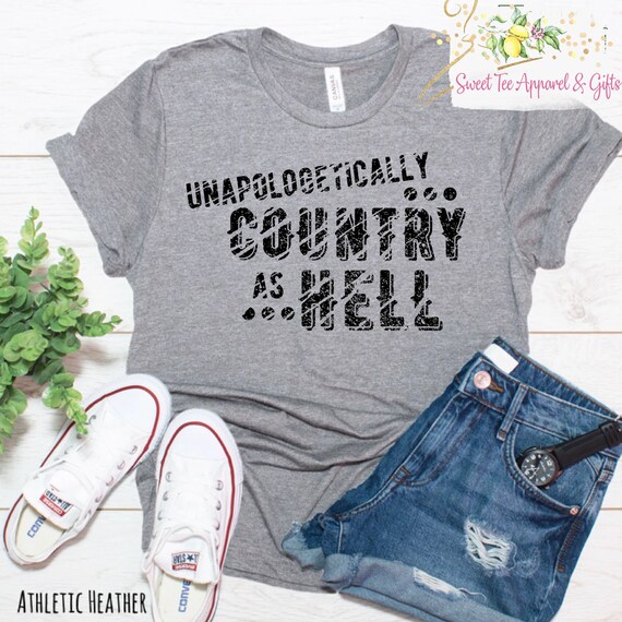 Unapologetically Country as Hell T 