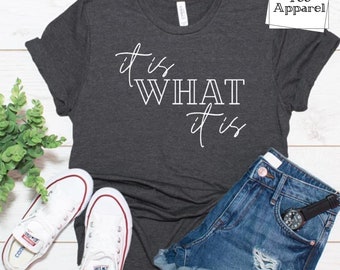 It is what it is t-shirt - tshirt -Funny quote shirt - humorous saying shirt - Birthday gift shirt - Unisex - soft tee