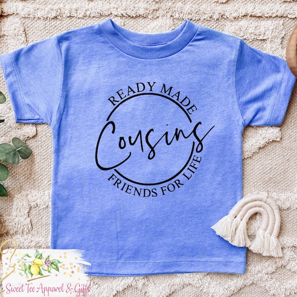 Ready made cousins - Friends for life - Matching cousin shirts - Family shirt set