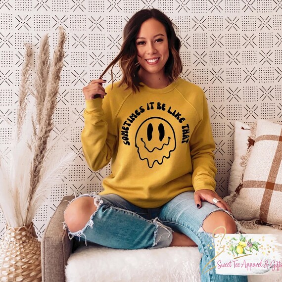 Sometimes it be like that - Soft sweatshirt - Premium sweatshirt - Cute - Boho cute top - Smiley face