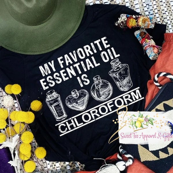 My favorite essential oil is chloroform tshirt - Essential oil t-shirt - oils shirt - Gift for her - Funny shirt - Gift for friend