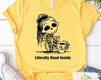 Literally dead inside t-shirt - Dark humor shirt - women's shirt - Funny coffee shirt