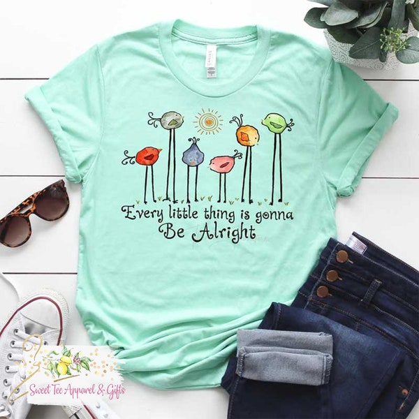 Every little thing is gonna be alright t-shirt - Bird shirt - Gift idea for friend - Gift for her - Cute women's t-shirt