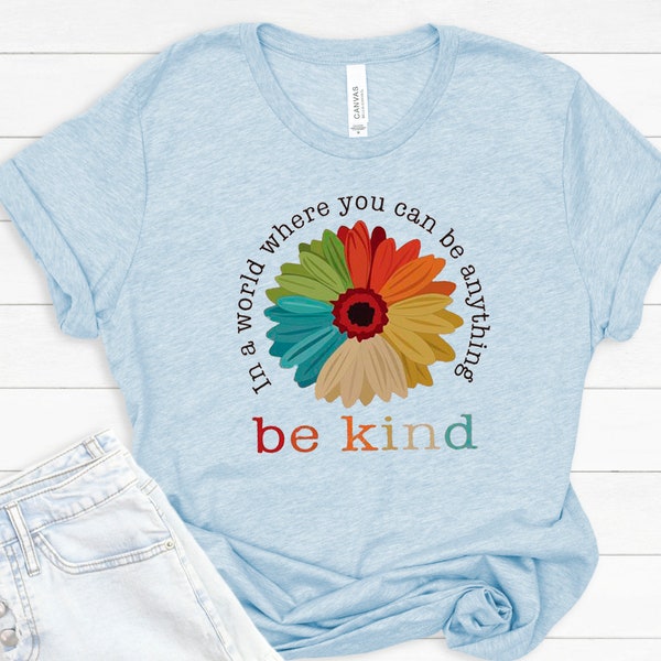In a world where you can be anything Be Kind  t-shirt - Graphic tee - Blue tshirt - Soft tee - Unisex t-shirt - flower - Women's apparel