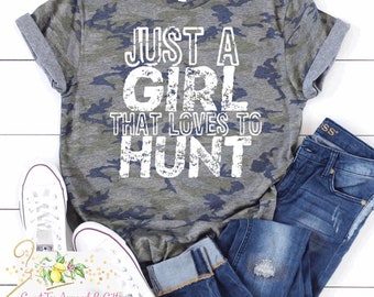Just a girl that loves to hunt camo shirt - Hunter wife - Deer hunting season