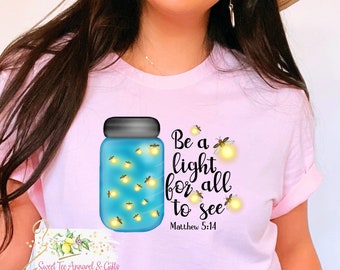 Be a light for all to see tshirt - Matthew 5:14 shirt - Firefly shirt - Jar of lightening bugs - Christian shirt - Gift for her t-shirt