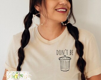 Don't be trash t-shirt - Positive shirt - Funny t-shirt - Women's shirt - Gift for her