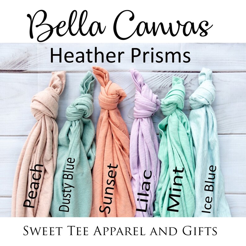 May include: Six Bella Canvas Heather Prism t-shirts in different colors: peach, dusty blue, sunset, lilac, mint, and ice blue. The t-shirts are arranged in a row, with the colors fading from light to dark.  SWEET TEE APPAREL AND GIFTS is printed below the t-shirts.
