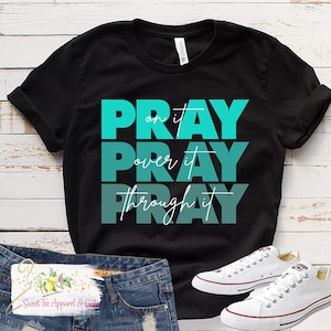 Pray on it - Pray over it - Pray through it - t-shirt - Christian shirt - Ladies Christian shirt - Gift for her t-shirt