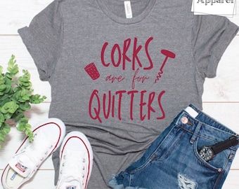 Corks are for quitters t-shirts - Funny wine t-shirt - Women apparel - winery trip - girls trip