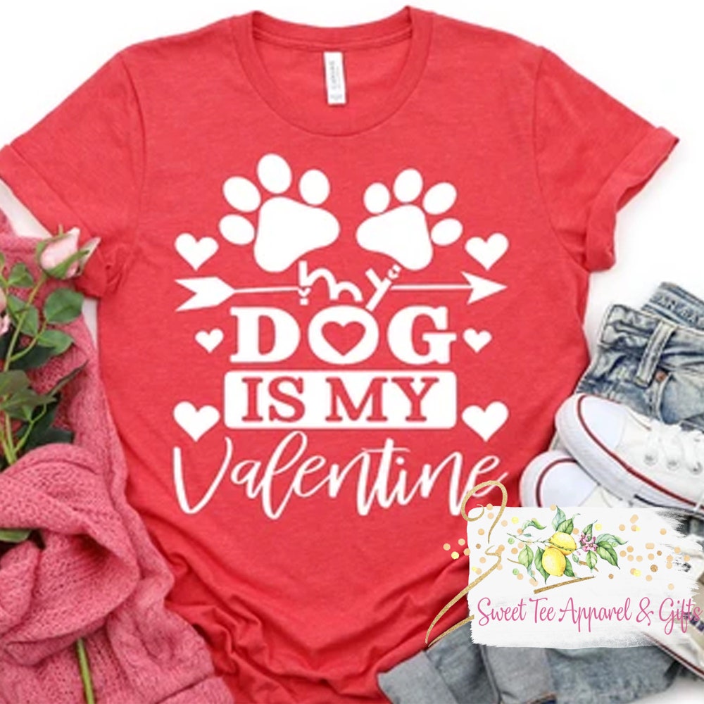 My Dog Is My Valentine T-Shirt - Valentine'S Day Shirt - Valentine Shirt - Women'S Valentine T-Shirt - Happy Valentine'S Day Onlytee