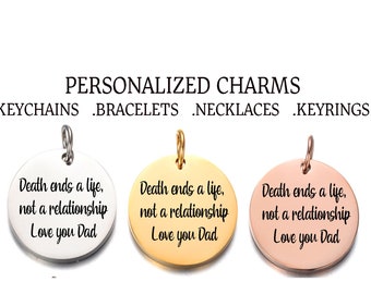 Personalized Charms-Death ends a life, not a relationship-Gold-Silver-Rose Gold Engraved memorial charms-Remembrance Charms- L8