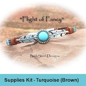 May include: A brown leather bracelet with a silver feather charm and a turquoise stone. The bracelet is on a rock with the text "Flight of Fancy" and "Barb Smith Designs" visible. The text "Supplies Kit - Turquoise (Brown)" is also visible.