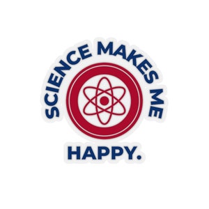 Pegatina Science Makes Me Happy / Pegatinas científicas disponibles en transparente y blanco