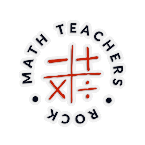 Math Teachers Rock | Gift for Math Teacher Cut Stickers Available in Transparent and White