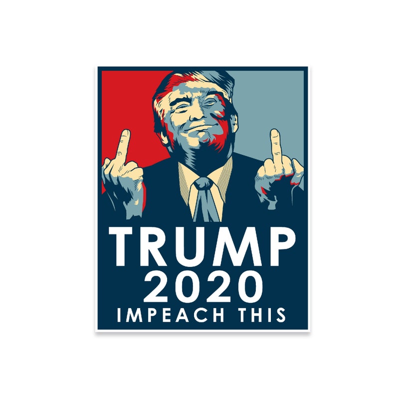 Trump 2020 Impeach This Vinyl Sticker  Multi Packs Available 1