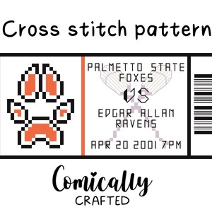 May include: A cross stitch pattern design featuring a ticket for a game between the Palmetto State Foxes and Edgar Allan Ravens. The ticket includes a pixelated paw print, date, time, and the text "Comically Crafted".