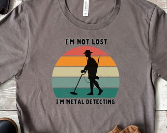 Funny Metal Detecting Hobby tshirt, I'm not lost I'm metal detecting tee shirt outdoor enthusiast unisex shirt