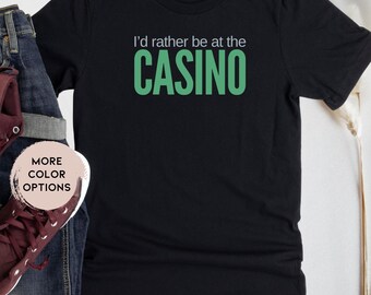 I'd Rather be at the Casino Gambling Shirt Casino Lover T-Shirt Slots Tshirt for Poker Black Jack Casino Shirt Casino Gambler Shirt Gift