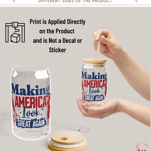 May include: Clear 16 oz glass sipper jar with a wooden lid and straw. The jar features the text "Making America Look Great Again" in red and blue. The print is applied directly to the product, not a decal or sticker.