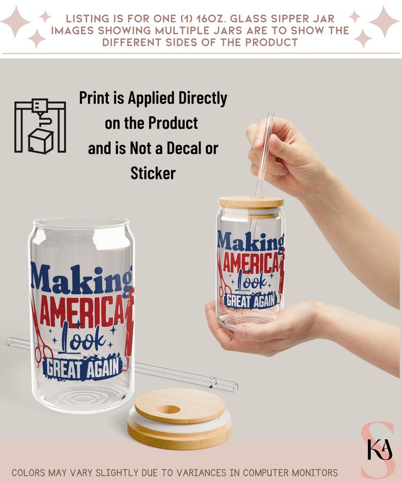 May include: Clear 16 oz glass sipper jar with a wooden lid and straw. The jar features the text "Making America Look Great Again" in red and blue. The print is applied directly to the product, not a decal or sticker.