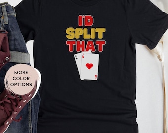 May include: Black t-shirt with the text "I'd Split That" in red and yellow letters. Two playing cards are shown, an ace of spades and an ace of hearts.