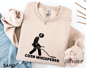 Embroidered Funny Metal Detecting Sweatshirt, Coin Whisperer Hoodie Crewneck Shirt, Unisex Metal Detectorist Gift, Outdoor Hobby Sweatshirt