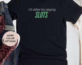 I'd Rather be Playing Slots Gambling Shirt Casino Lover T-Shirt Slot Machine Tshirt for Slots Casino Shirt Casino Gambler Shirt Gift for him