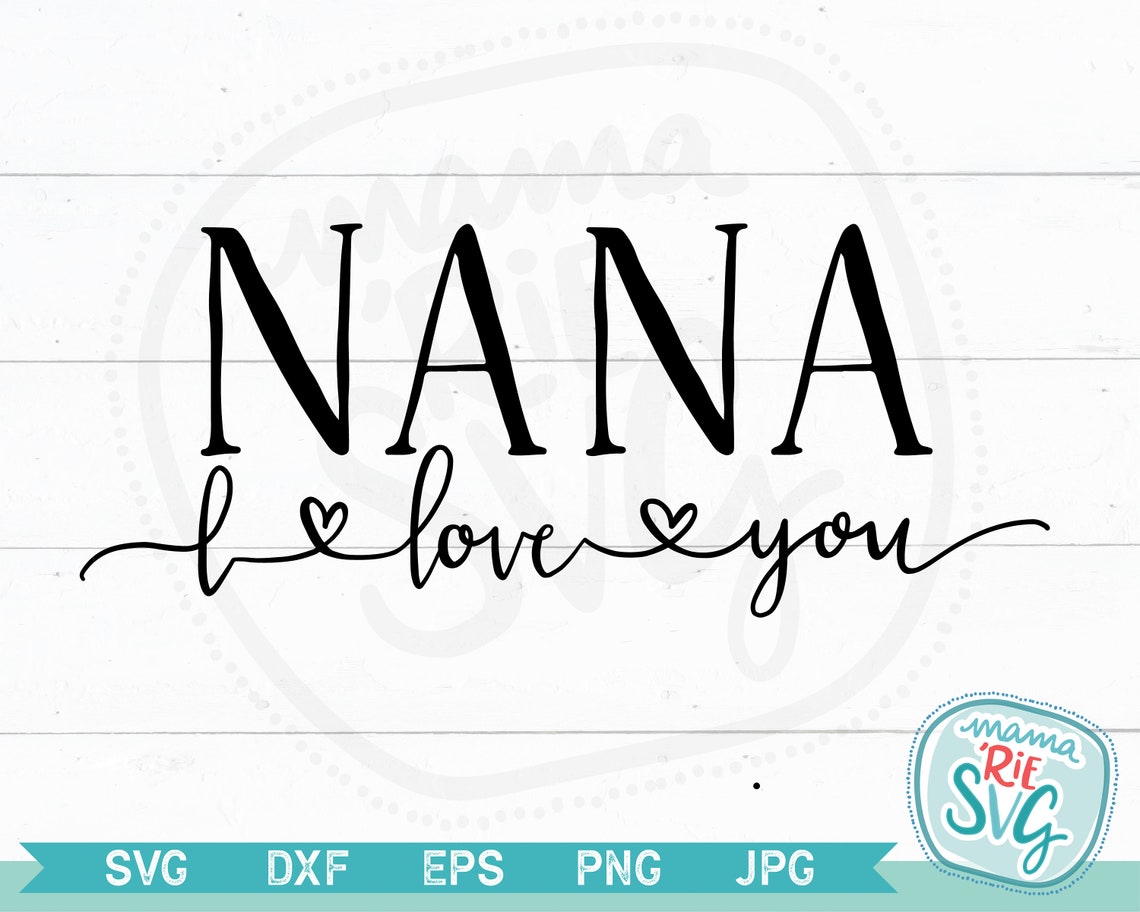 Nana I Love You Cutting File SVG Hand Lettered Etsy
