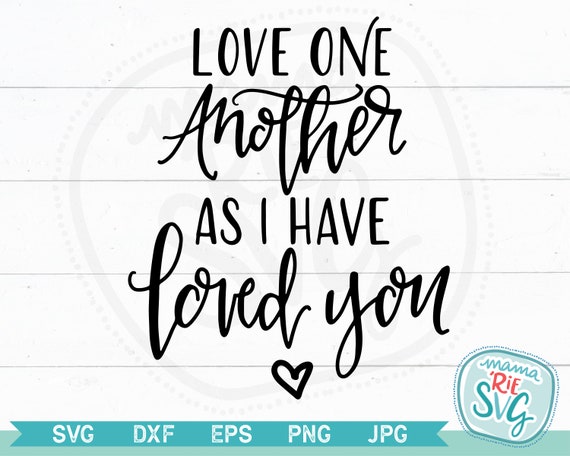 Love One Another As I Have Loved You Cutting File Svg Hand Etsy