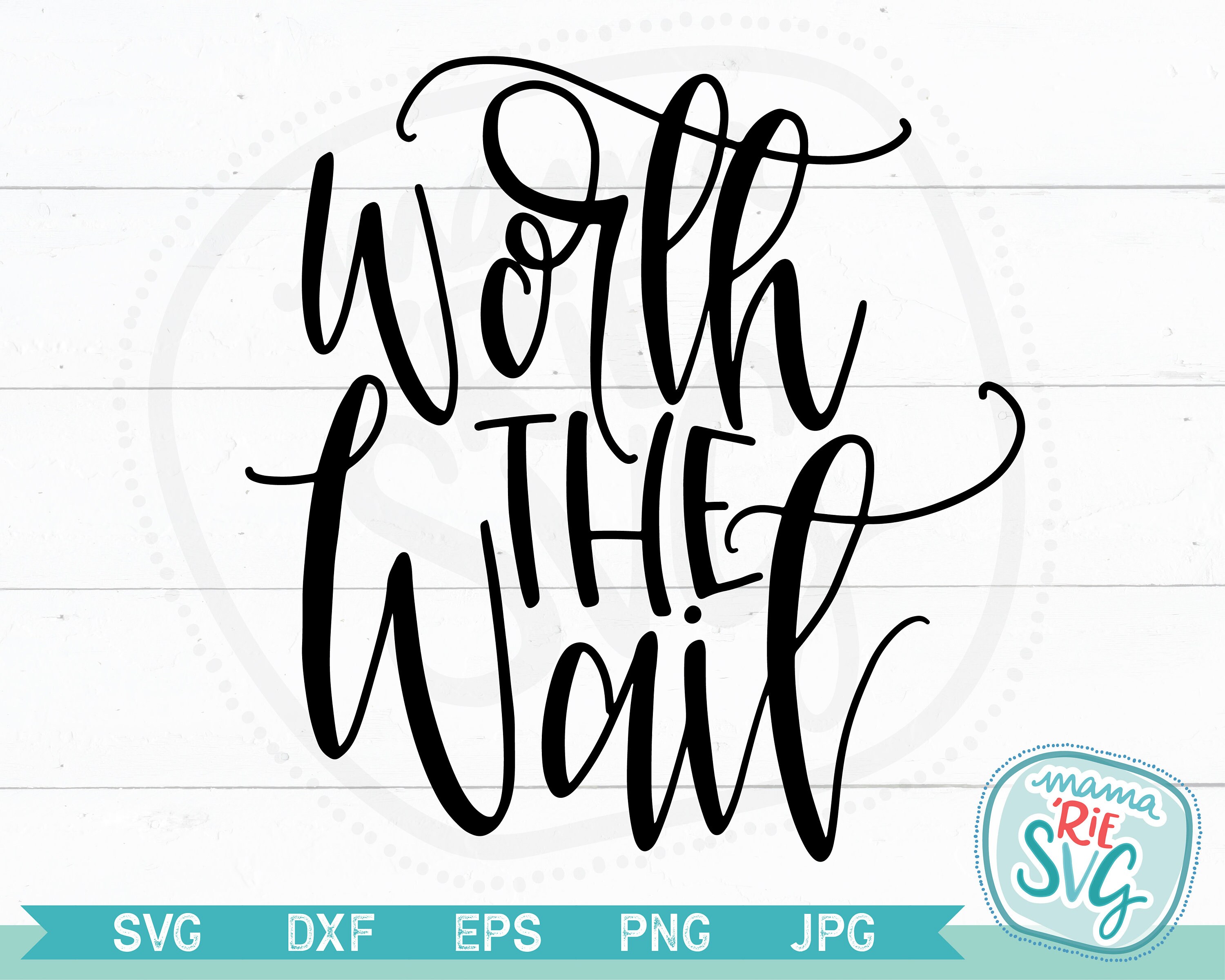 Worth The Wait Cutting File SVG Hand Lettered | Etsy
