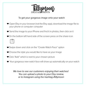 May include: A white background with black text explaining how to add a custom image to a watch face. The text includes instructions for using the Etsy app and the share icon on a phone. The text also includes the hashtag #tillymoon.
