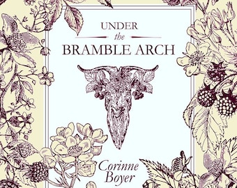 Under the Bramble Arch: A Folk Grimoire of Wayside Plant Lore and Practicum, by Corinne Boyer. Paperback edition.