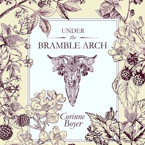 Under the Bramble Arch: A Folk Grimoire of Wayside Plant Lore and Practicum, by Corinne Boyer. Paperback edition.