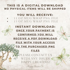 May include: Digital download graphic with text: "THIS IS A DIGITAL DOWNLOAD, NO PHYSICAL ITEMS WILL BE SHIPPED." Includes 11 oz and 15 oz mug wrap PNG files. Download instructions are provided. Decorative dragonflies and tree illustrations.