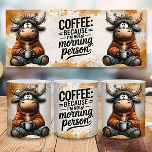 May include: Coffee mug with a cartoon Highland cow design. The cow is wearing an orange sweater and holding a coffee cup. The mug has the text "COFFEE: BECAUSE I'M NOT a morning person". Available in 11 oz and 15 oz sizes.