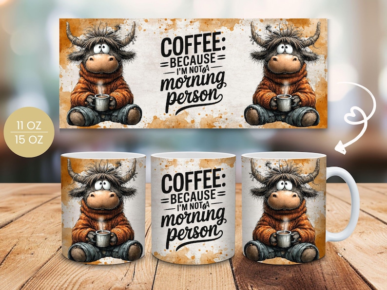 May include: Coffee mug with a cartoon Highland cow design. The cow is wearing an orange sweater and holding a coffee cup. The mug has the text "COFFEE: BECAUSE I'M NOT a morning person". Available in 11 oz and 15 oz sizes.