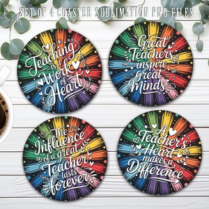 May include: Set of four round coasters with inspirational quotes for teachers. Each coaster features a colorful burst design with phrases like "Teaching is a Work of Heart" and "Great Teachers inspire great Minds."