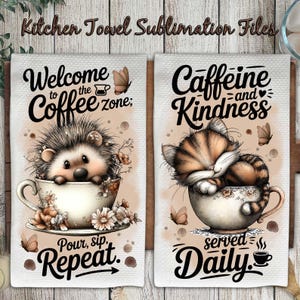 May include: Two white kitchen towels with coffee-themed designs. One features a hedgehog in a teacup with the text "Welcome to the Coffee zone; Pour, sip, Repeat." The other shows a sleeping cat in a teacup with the text "Caffeine and Kindness served Daily."