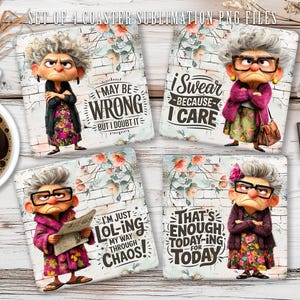 May include: A set of four square coasters featuring a cartoon elderly woman with different outfits and phrases. The phrases include "I may be wrong but I doubt it" and "I swear because I care." The coasters are for sublimation.