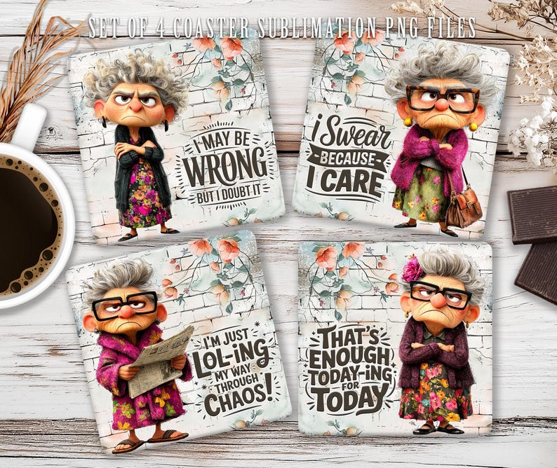 May include: A set of four square coasters featuring a cartoon elderly woman with different outfits and phrases. The phrases include "I may be wrong but I doubt it" and "I swear because I care." The coasters are for sublimation.
