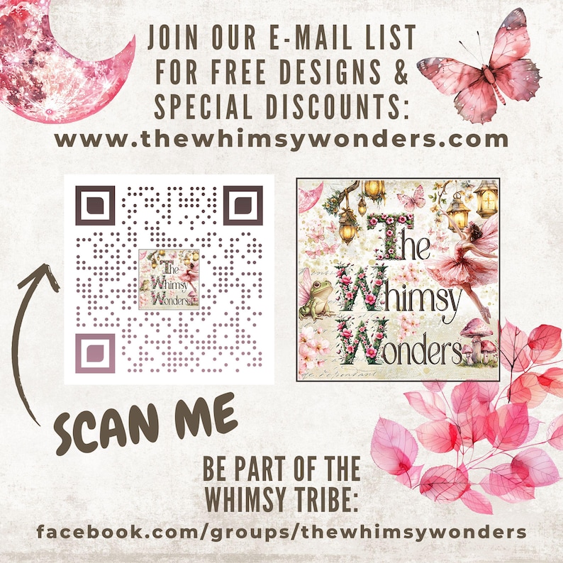 May include: A promotional graphic with the text "JOIN OUR E-MAIL LIST FOR FREE DESIGNS & SPECIAL DISCOUNTS: www.thewhimsywonders.com". Includes a QR code, the words "SCAN ME", and "BE PART OF THE WHIMSY TRIBE: facebook.com/groups/thewhimsywonders".