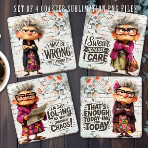 May include: Set of four square coasters featuring a cartoon elderly woman with different phrases. The coasters display the phrases: "I may be wrong but I doubt it", "I swear because I care", "I'm just lol-ing my way through chaos", and "That's enough today-ing for today".