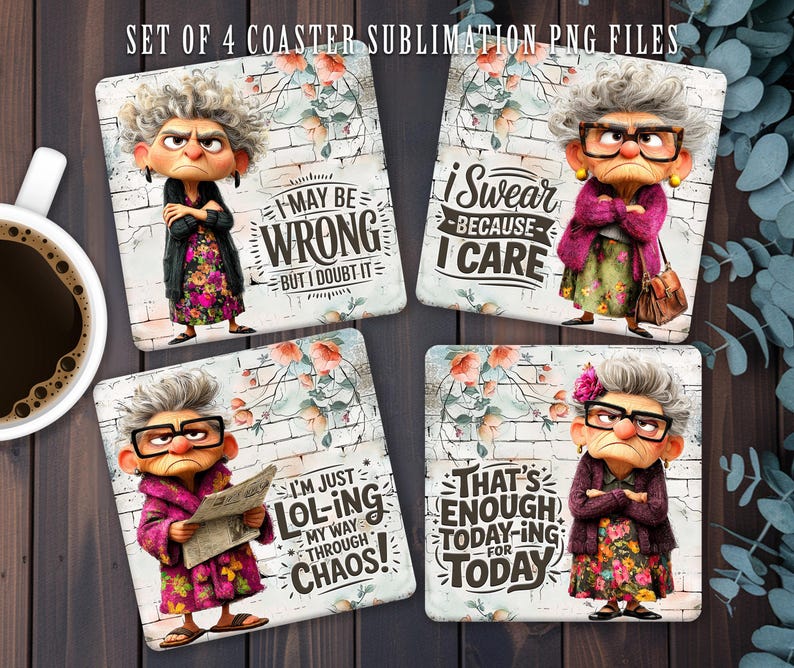 May include: Set of four square coasters featuring a cartoon elderly woman with different phrases. The coasters display the phrases: "I may be wrong but I doubt it", "I swear because I care", "I'm just lol-ing my way through chaos", and "That's enough today-ing for today".