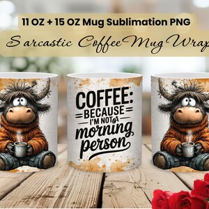 May include: Three white ceramic coffee mugs with a humorous design. Two mugs feature a cartoon Highland cow holding a coffee cup. The third mug has the text "COFFEE: BECAUSE - I'M NOT A - morning person". The mugs are labeled "11 OZ + 15 OZ Mug Sublimation PNG".