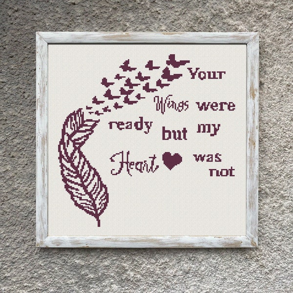 Your Wings Were Ready But My Heart Was Not Cross Stitch Pattern, X Stitch Chart, Loss of Loved Embroidery, Bereavement, Instant Download PDF