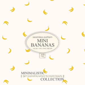 May include: A seamless pattern featuring small yellow bananas on a white background. The pattern is labelled "seamless pattern MINI BANANAS 12x12in / JPG / PNG / 300 DPI". The text "MINIMALISTIC Get inspired by nature to create beauty COLLECTION" is also included.