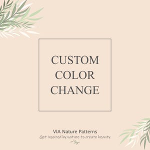May include: A light peach background with a square graphic containing the words "CUSTOM COLOR CHANGE" in dark grey. The text "VIA Nature Patterns" and a tagline are at the bottom, with leafy sprigs in the corners.